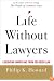 Life Without Lawyers: Liberating Americans from Too Much Law