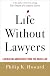 Life Without Lawyers: Liberating Americans from Too Much Law