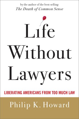 Life without Lawyers: Liberating Americans from Too Much Law