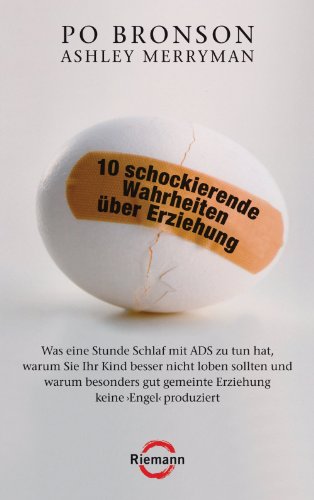 10 schockierende Wahrheiten über Erziehung: Was eine Stunde Schlaf mit ADS zu tun hat, warum Sie Ihr Kind besser nicht loben sollten und warum besonders ... keine 'Engel' produziert (German Edition)