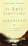 El Arte Tibetano de la Serenidad: Como Superar el Miedo y Alcanzar la Plenitud = The Tibetan Art of Serenity