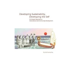 Developing Sustainability, Developing the Self: An Integral Approach to International & Community Development