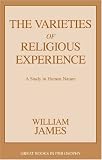 The Varieties of Religious Experience: A Study in Human Nature (Great Books in Philosophy) William James
