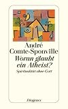 Woran glaubt ein Atheist?: Spiritualit&auml;t ohne Gott - Andr&eacute; Comte-Sponville