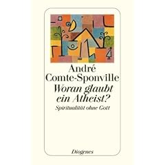 Woran glaubt ein Atheist?: Spiritualit�t ohne Gott