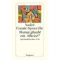 Woran glaubt ein Atheist?: Spiritualit�t ohne Gott
