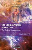 The Sophia mystery in our time : the birth of imagination