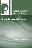When Streams Diverge: John Murdoch Macinnis and the Origins of Protestant Fundamentalism in Los Angeles (Studies in Evangelical History and Thought)