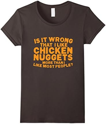 Women's IS IT WRONG THAT I LIKE CHICKEN NUGGETS MORE THAN...T-Shirt Small Asphalt