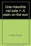 Una macchia nel sole = A stain on the sun