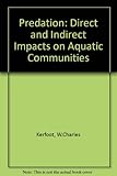 Predation : direct and indirect impacts on aquatic communities