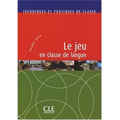 Le jeu en classe de langues (techniques et practiques de classe)
