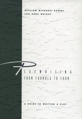 By William M. Downs - Playwriting: From Formula to Form: 1st (first) Edition