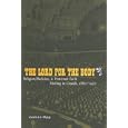 The Lord for the Body: Religion, Medicine, and Protestant Faith Healing in Canada, 1880-1930 (McGill-Queen's Studies in... by James Opp