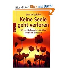 Keine Seele geht verloren: Hilfe und Hoffnung bei pl�tzlichen Todesf�llen und Suizid