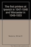 The first printers at Ipswich in 1547-1548 and Worcester in 1549-1553