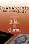 Do We Worship the Same God?: Comparing the Bible And the Qur'an