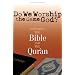 Do We Worship the Same God?: Comparing the Bible And the Qur'an