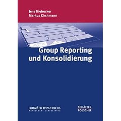 Group Reporting und Konsolidierung: Optimierung der internen und externen Berichterstattung, Ans�tze zur Prozessverbesserung, effiziente Unterst�tzung der Berichtsprozesse