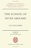 The school of Peter Abelard : the influence of Abelard's thought in the early scholastic period