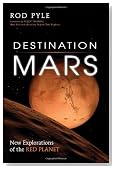 Destination Mars: New Explorations of the Red Planet