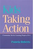 Kids Taking Action: Community Service Learning Projects, K-8