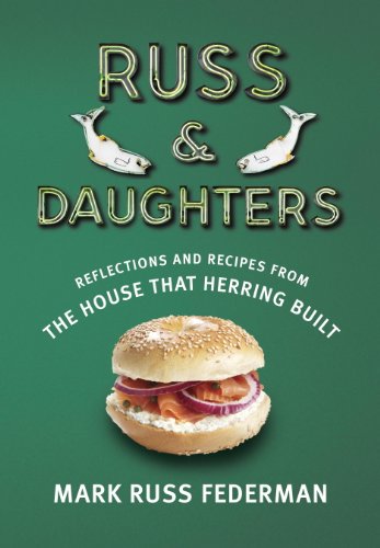Russ & Daughters: Reflections and Recipes from the House That Herring Built, by Mark Russ Federman Russ & Daughters: Reflections and Recipes from the House That Herring Built, by Mark Russ Federman
