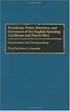 Presidents, Prime Ministers, and Governors of the English-Speaking Caribbean and Puerto Rico: Conversations and Correspondence