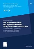 Die Zusammenarbeit mit Agenturen bei der Integrierten Kommunikation: Anforderungen, Umsetzung und empirische Befunde aus Unternehmenssicht (Basler Schriften zum Marketing) (German Edition)