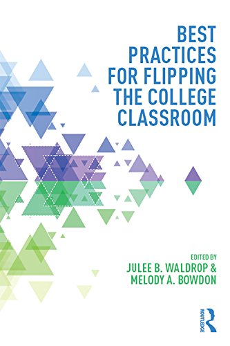 Best Practices for Flipping the College Classroom (Best Practices in Online Teaching and Learning)