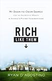 Rich Like Them: My Door-to-Door Search for the Secrets of Wealth in America`s Richest Neighborhoods
