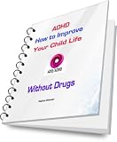ADHD: How to Improve your Child Life Without Drugs