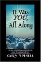 It Was YOU, All Along: An easy to understand guide on how to create the reality you desire!