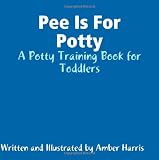 Pee Is For Potty: A Potty Training Book for Toddlers