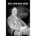 Eye Opener Bob: The Story Of Bob Edwards