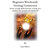 Beginner Witchcraft: Getting Connected ~ Lisa Oliver