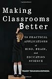 Making Classrooms Better: 50 Practical Applications of Mind, Brain, and Education Science