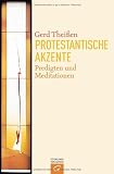 Protestantische Akzente: Predigten und Meditationen - Gerd Thei&szlig;en