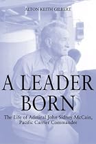 A Leader Born: The Life of Admiral John Sidney McCain, Pacific Carrier Commander