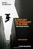 A History of Germany 1918-2008: The Divided Nation