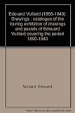 Edouard Vuillard (1868-1940) : drawings : catalogue of the touring exhibition of drawings and pastels of Edouard Vuillard covering the period 1890-1940