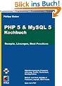 PHP 5 & MySQL 5 Kochbuch: Rezepte, L�sungen, Best Practices