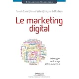 Le marketing digital. D�velopper sa strat�gie � l'�re num�rique.par Fran�ois Scheid