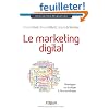 Le marketing digital. D�velopper sa strat�gie � l'�re num�rique.
