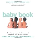 The Baby Book: Everything You Need to Know about Your Baby from Birth to Age Two. William Sears and Martha Sears with Robert Sears an
