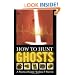 How to Hunt Ghosts : A Practical Guide