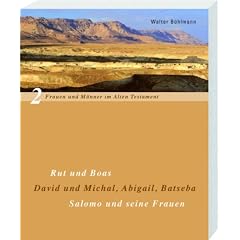 Frauen und M�nner im Alten Testament. Band 2: Rut und Boas, David und Michal, Abigail, Batseba, Salomo und seine Frauen
