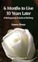 6 Months to Live 10 Years Later: An Extraordinary Healing Journey & Guide to Well Being