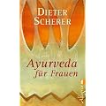 Ayurveda f�r Frauen: Sanfte Heilmethoden f�r K�rper, Geist und Seele