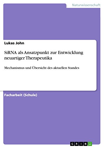 SiRNA als Ansatzpunkt zur Entwicklung neuartiger Therapeutika: Mechanismus und Übersicht des aktuellen Standes (German Edition)